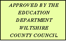 APPROVED BY THE
EDUCATION 
DEPARTMENT
WILTSHIRE 
COUNTY COUNCIL